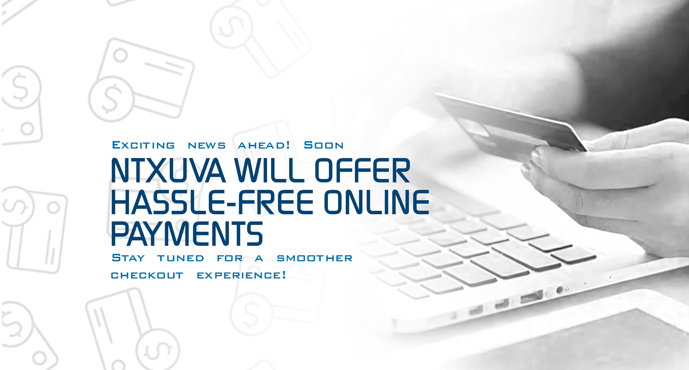 Soon, we will have online payments to provide a smooth and simplified experience
